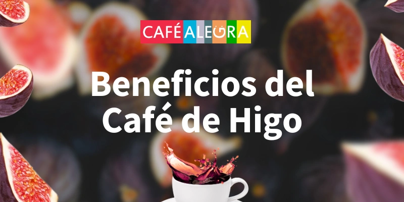 Beneficios del Café de Higos